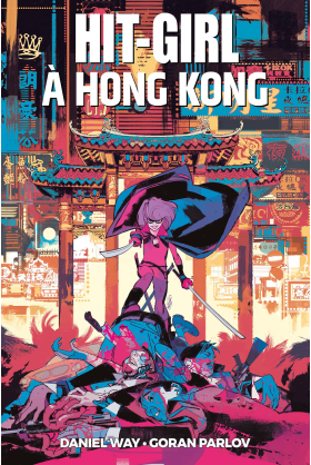 Hit-Girl Tome 5 : Hit Girl à Hong Kong