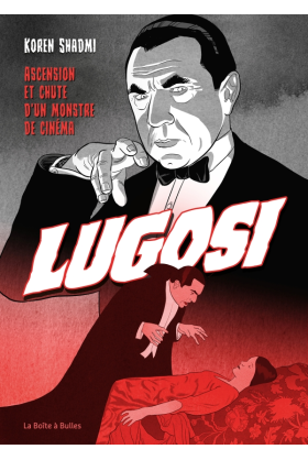 Bela Lugosi : Ascension et chute d'un monstre de cinéma