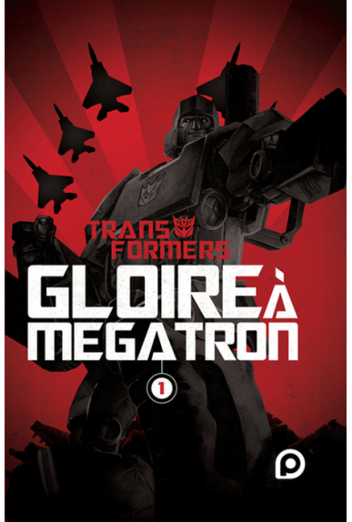 Transformers : Gloire à Mégatron Tome 1 Transformers : Gloire à Mégatron Tome 1