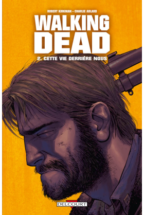 WALKING DEAD Tome 2 - CETTE VIE DERRIÈRE NOUS