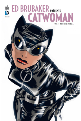 ED BRUBAKER PRÉSENTE CATWOMAN TOME 1